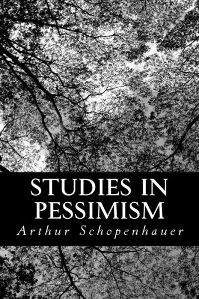 Studies in Pessimism - Arthur Schopenhauer - Bücher - Createspace - 9781490576190 - 30. Juni 2013