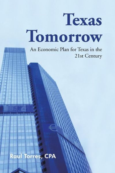 Cover for Raul Torres · Texas Tomorrow: an Economic Plan for Texas in the 21st Century (Paperback Book) (2013)