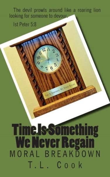 Cover for T L Cook · Time is Something We Never Regain: Moral Breakdown (Paperback Bog) (2015)