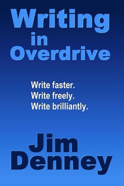 Writing in Overdrive: Write Faster, Write Freely, Write Brilliantly - Jim Denney - Bøker - Createspace - 9781492262190 - 28. august 2013