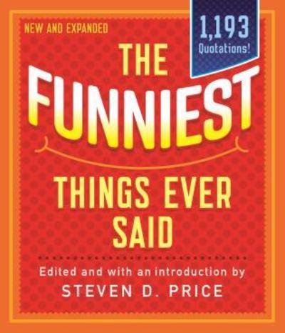 The Funniest Things Ever Said, New and Expanded - 1001 - Steven Price - Livros - Rowman & Littlefield - 9781493041190 - 29 de agosto de 2019