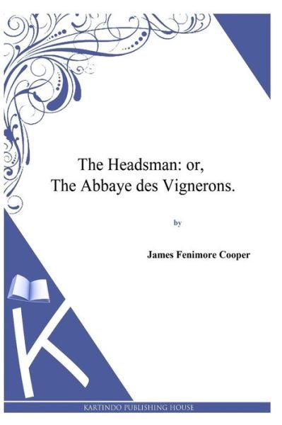 Cover for James Fenimore Cooper · The Headsman: Or, the Abbaye Des Vignerons (Pocketbok) (2013)