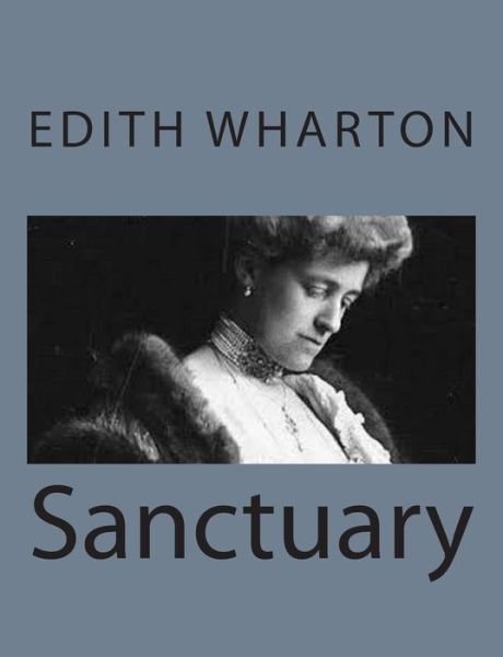 Sanctuary - Edith Wharton - Bøker - Createspace - 9781497564190 - 6. april 2014