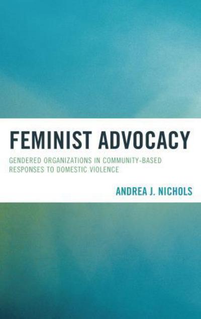 Cover for Andrea J. Nichols · Feminist Advocacy: Gendered Organizations in Community-Based Responses to Domestic Violence (Paperback Book) (2015)