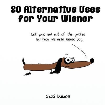 Cover for Staci N Dutton · 20 Alternative Uses for Your Wiener (Paperback Book) (2016)