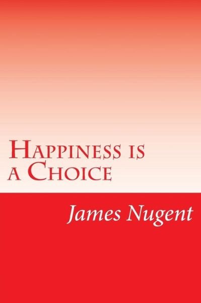 Cover for James Nugent · Happiness is a Choice (Paperback Book) (2014)
