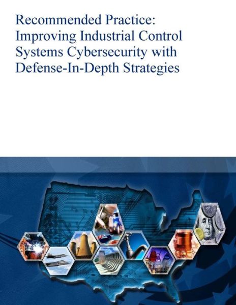 Cover for U S Department of Homeland Security · Recommended Practice: Improving Industrial Control Systems Cybersecurity with Defense-in-depth Strategies (Paperback Book) (2014)