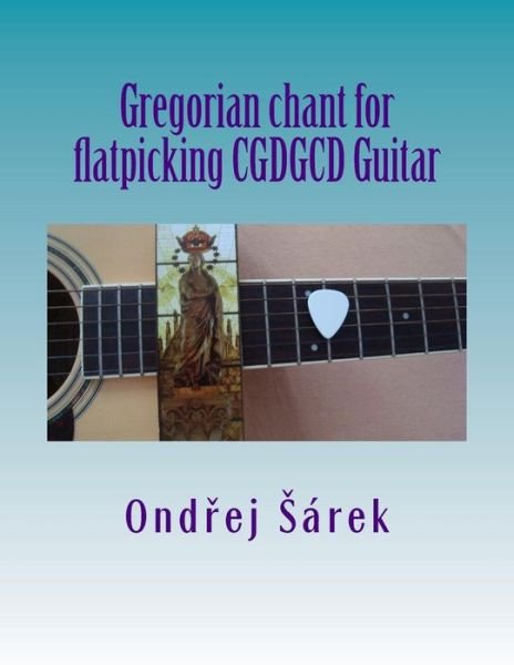 Cover for Ondrej Sarek · Gregorian Chant for Flatpicking Cgdgcd Guitar (Pocketbok) (2014)