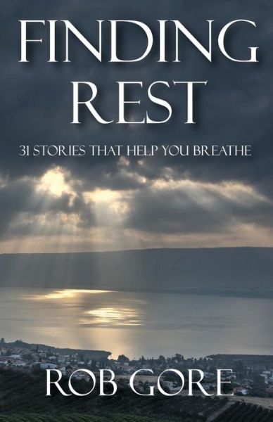 Cover for Rob Gore · Finding Rest: 31 Stories That Help You Breathe (Paperback Book) (2014)