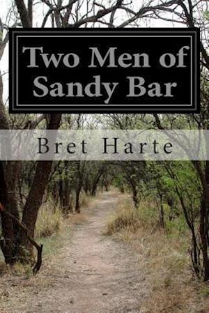 Two men of Sandy Bar - Bret Harte - Books - Createspace - 9781505573190 - December 16, 2014