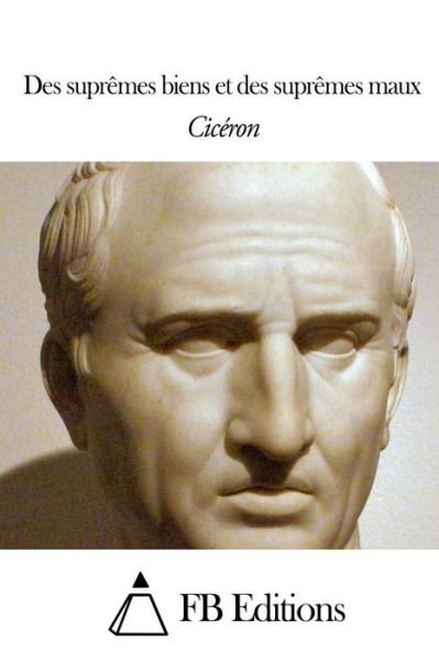 Cover for Marcus Tullius Cicero · Des Supremes Biens et Des Supremes Maux (Paperback Book) (2014)
