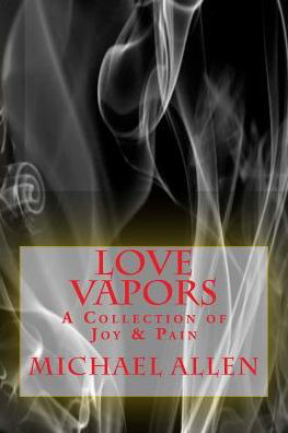 Cover for Michael Allen · Love Vapors: a Collection of Joy &amp; Pain (Paperback Book) (2015)