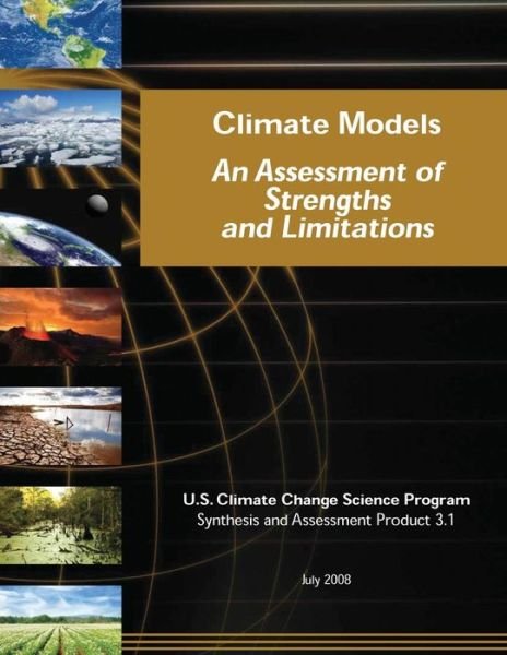 Climate Models: an Assessment of Strengths and Limitations (Sap 3.1) - U S Climate Change Science Program - Boeken - Createspace - 9781507847190 - 4 februari 2015