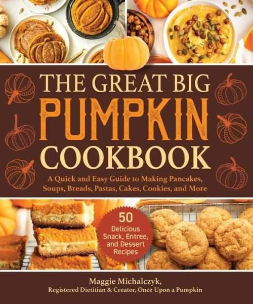 Cover for Michalczyk Maggie · Great Big Pumpkin Cookbook A Quick and Easy Guide to Making Pancakes, Soups, Breads, Pastas, Cakes, Cookies, and More (Book) (2020)