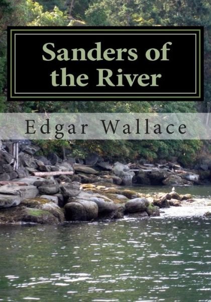 Sanders of the River - Edgar Wallace - Boeken - Createspace - 9781511637190 - 10 april 2015