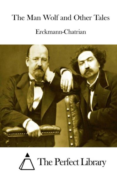 The Man Wolf and Other Tales - Erckmann-chatrian - Books - Createspace - 9781511921190 - April 27, 2015