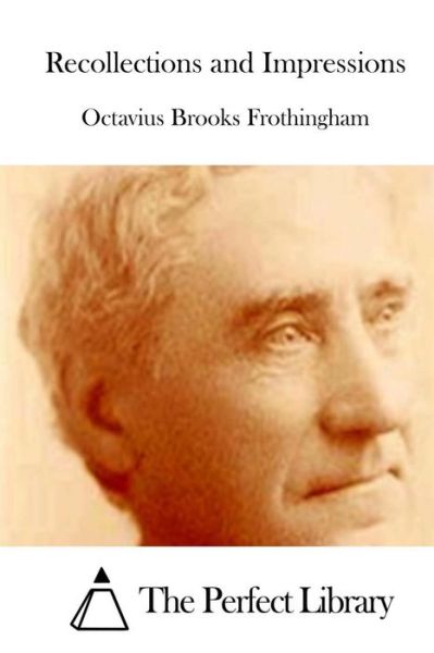 Recollections and Impressions - Octavius Brooks Frothingham - Books - Createspace - 9781512052190 - May 5, 2015