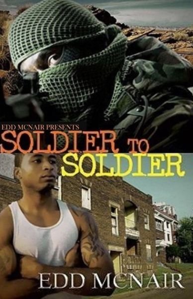 Soldier to Soldier - Edd Mcnair - Books - Createspace - 9781512359190 - May 25, 2015