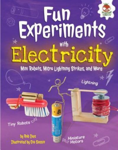 Cover for Rob Ives · Fun Experiments with Electricity : Mini Robots, Micro Lightning Strikes, and More (Hardcover Book) (2017)