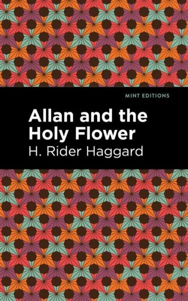 Cover for H. Rider Haggard · Allan and the Holy Flower - Mint Editions (Hardcover Book) (2021)