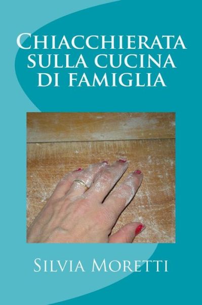 Cover for Silvia Moretti · Chiacchierata Sulla Cucina Di Famiglia (Paperback Book) (2015)