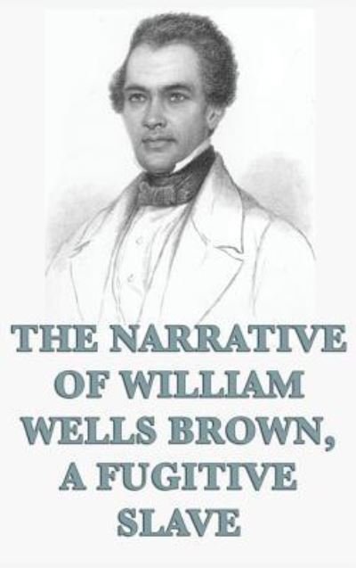 Cover for William Wells Brown · The Narrative of William Wells Brown, A Fugitive Slave (Innbunden bok) (2018)