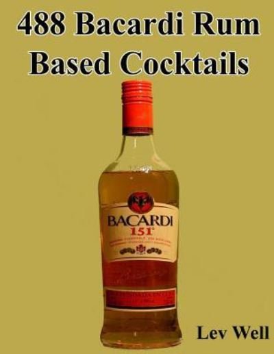 Cover for Lev Well · 488 Bacardi Rum Based Cocktails (Paperback Book) (2015)