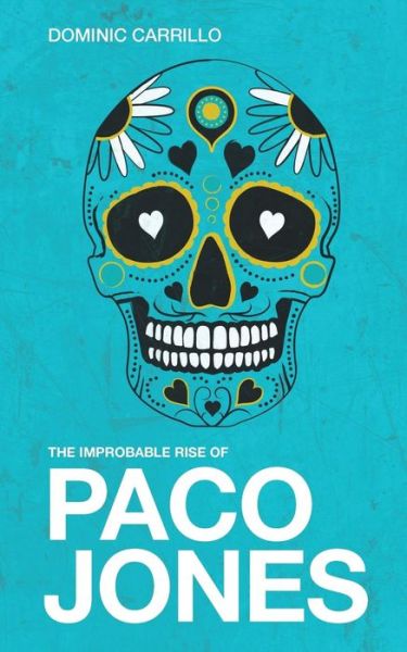 The Improbable Rise of Paco Jones - Dominic Carrillo - Books - Createspace Independent Publishing Platf - 9781519491190 - March 27, 2016