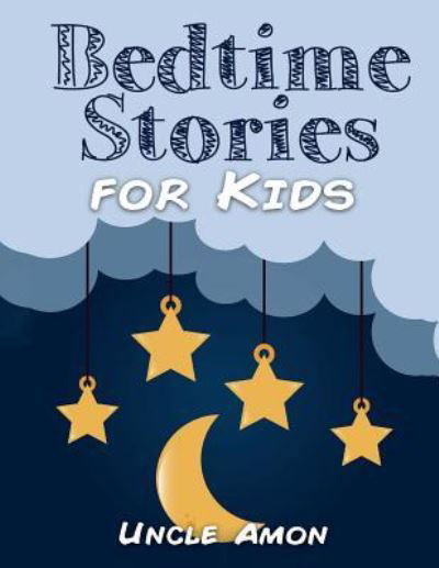 Bedtime Stories for Kids - Uncle Amon - Books - CreateSpace Independent Publishing Platf - 9781519615190 - December 5, 2015