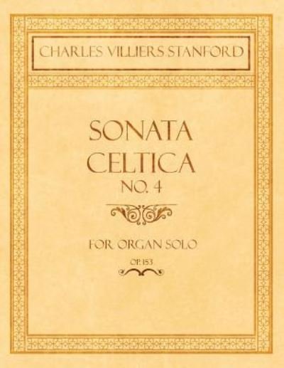 Cover for Charles Villiers Stanford · Sonata Celtica No. 4 - For Organ Solo - Op.153 (Paperback Book) (2018)