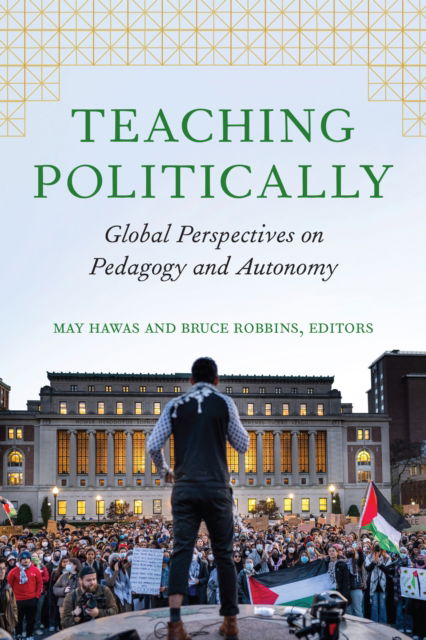 Cover for Teaching Politically: Global Perspectives on Pedagogy and Autonomy (Hardcover Book) [New edition] (2025)