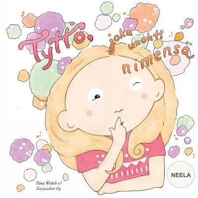 Cover for Tiina Walsh · Tyttoe, joka unohti nimensa NEELA (Paperback Book) (2016)