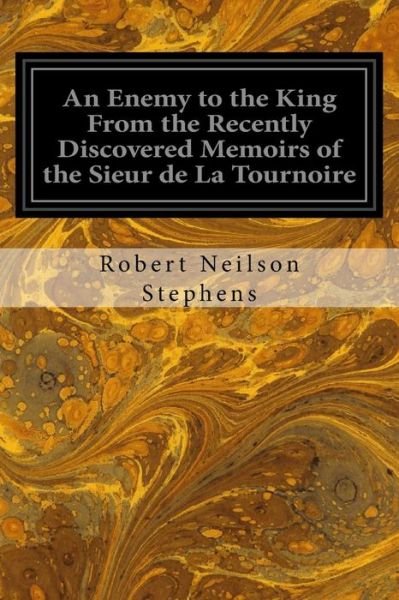 Cover for Robert Neilson Stephens · An Enemy to the King From the Recently Discovered Memoirs of the Sieur de La Tournoire (Paperback Book) (2016)