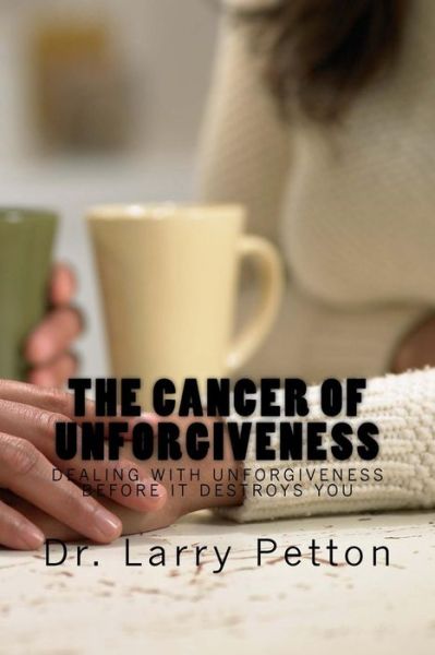 Cover for Larry Petton · The CANCER of UNFORGIVENESS (Paperback Book) (2016)