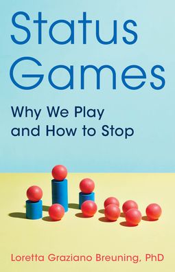 Cover for Loretta Graziano Breuning · Status Games: Why We Play and How to Stop (Paperback Book) (2021)