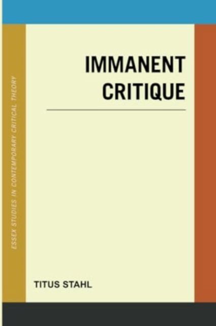 Immanent Critique - Titus Stahl - Książki - Rowman & Littlefield Publishers - 9781538199190 - 15 sierpnia 2024