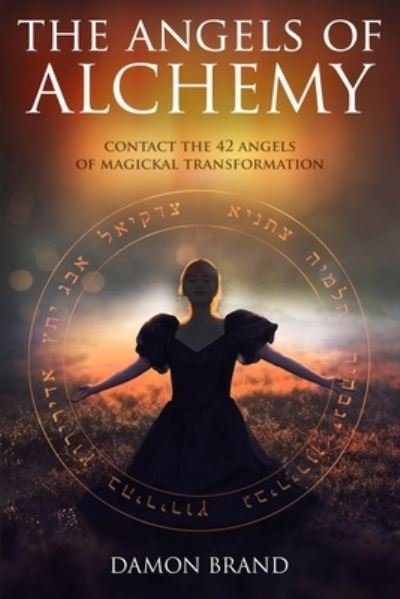 Cover for Damon Brand · The Angels of Alchemy: Contact the 42 Angels of Magickal Transformation - The Gallery of Magick (Taschenbuch) (2016)