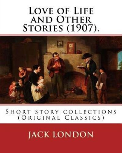 Love of Life and Other Stories (1907). By - Jack London - Bøker - Createspace Independent Publishing Platf - 9781539514190 - 14. oktober 2016