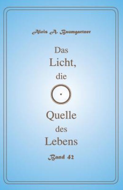 Cover for Alois a Baumgartner · Das Licht, die Quelle des Lebens - Band 42 (Paperback Book) (2017)