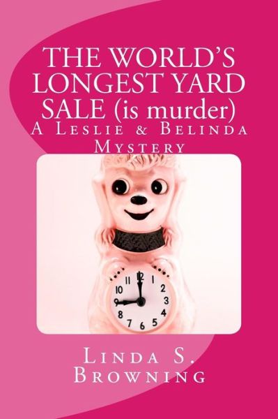 The World's Longest Yard Sale (Is Murder) - Linda S Browning - Books - Createspace Independent Publishing Platf - 9781545186190 - July 12, 2017