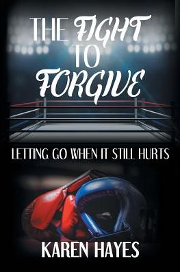 Cover for Karen Hayes · The Fight to Forgive (Paperback Book) (2017)