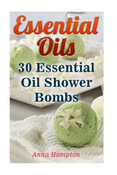 Essential Oils - Anna Hampton - Books - Createspace Independent Publishing Platf - 9781548198190 - June 18, 2017