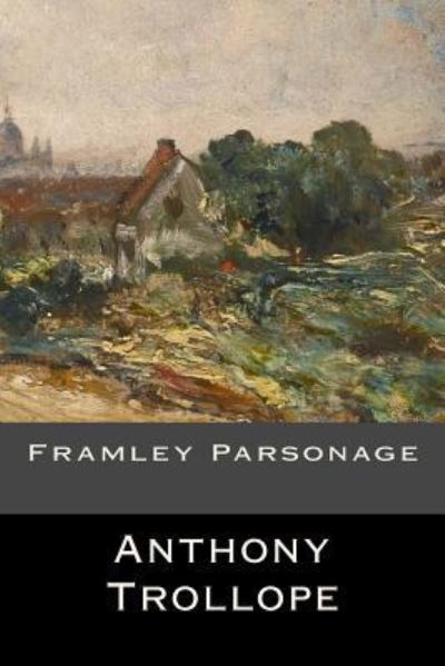 Framley Parsonage - Anthony Trollope - Books - Createspace Independent Publishing Platf - 9781548721190 - July 7, 2017