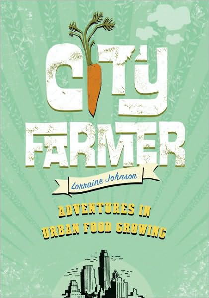 Cover for Lorraine Johnson · City Farmer: Adventures in Urban Food Growing (Paperback Book) [Original edition] (2011)