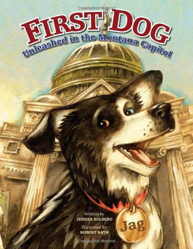 Cover for Jessica Solberg · First Dog: Unleashed in the Montana Capitol (Paperback Book) (2007)