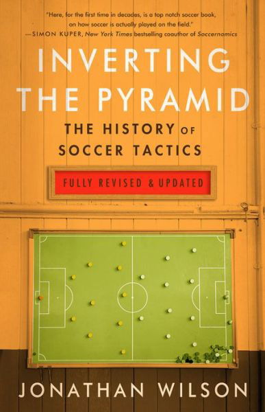 Inverting The Pyramid : The History of Soccer Tactics - Jonathan Wilson - Kirjat - PublicAffairs - 9781568589190 - tiistai 14. elokuuta 2018