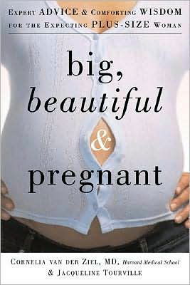 Cover for Cornelia Van Der Ziel · Big, Beautiful, and Pregnant: Expert Advice and Comforting Wisdom for the Expecting Plus-Size Woman (Paperback Book) (2006)