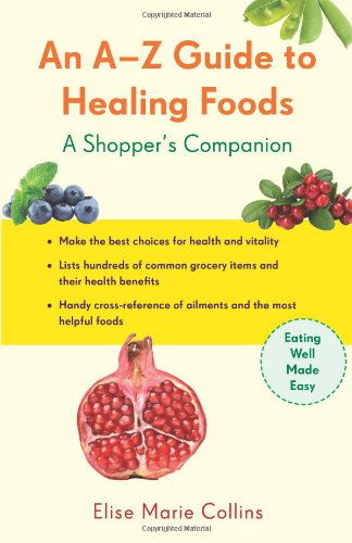 Cover for Collins, Elise Marie (Elise Marie Collins) · A-Z Guide to Healing Foods: A Shopper's Companion (Paperback Book) (2010)