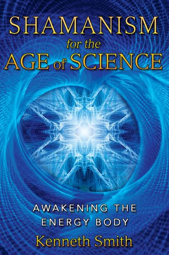 Cover for Kenneth Smith · Shamanism for the Age of Science: Awakening the Energy Body (Paperback Book) [2nd Edition, Revised, Revised Edition of &lt;i&gt;awakening the Energy edition] (2011)