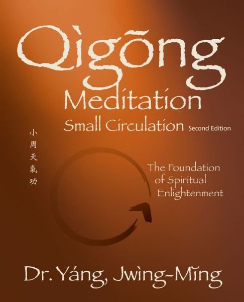 Cover for Yang, Dr. Jwing-Ming, Ph.D. · Qigong Meditation Small Circulation: The Foundation of Spiritual Enlightenment - Qigong Foundation (Innbunden bok) [2 New edition] (2022)